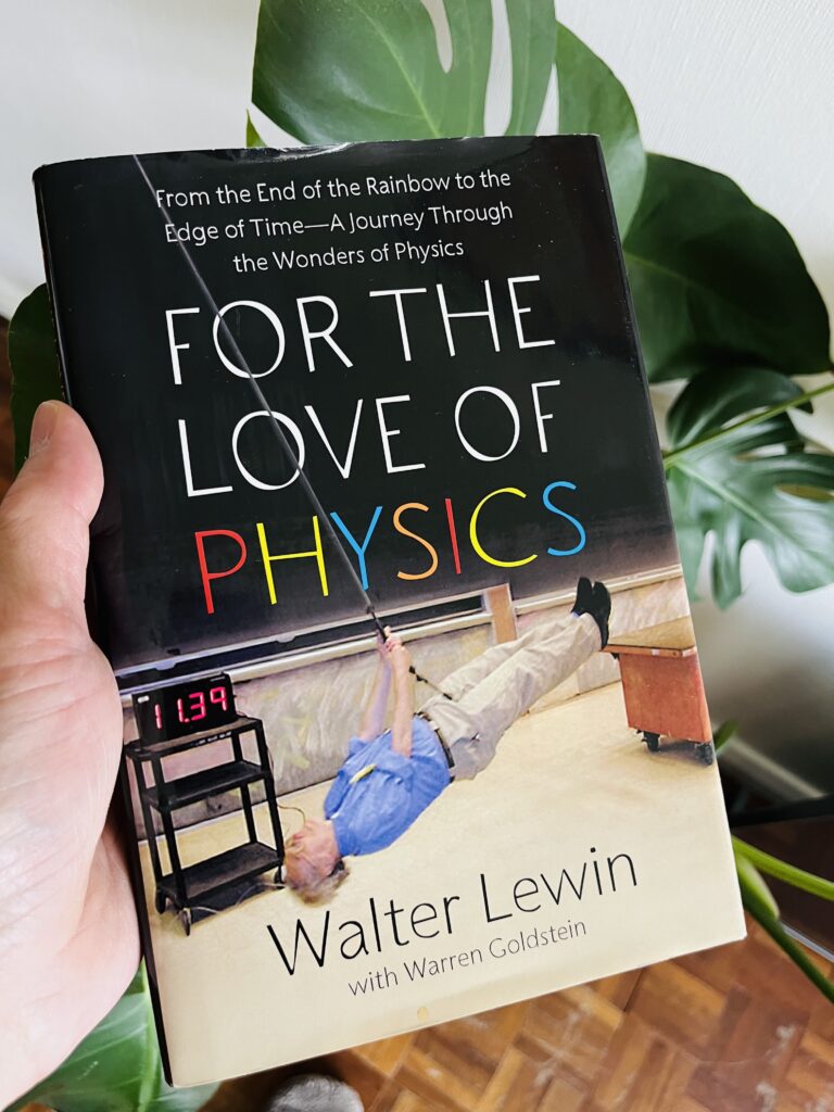 A hand signed copy by Walter Lewin of his book For the Love of Physics: From the End of the Rainbow to the Edge of Time - A Journey Through the Wonders of Physics