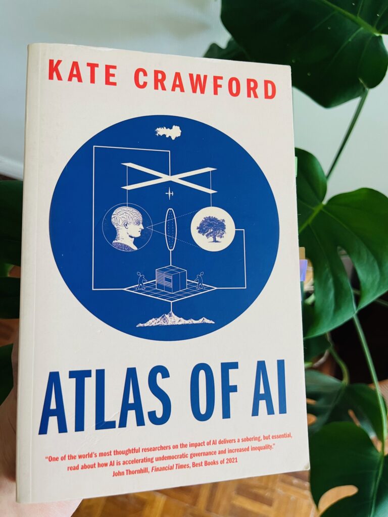 Atlas of AI: Power, Politics, and the Planetary Costs of Artificial Intelligence by Kate Crawford, Larissa Gallagher, et al.